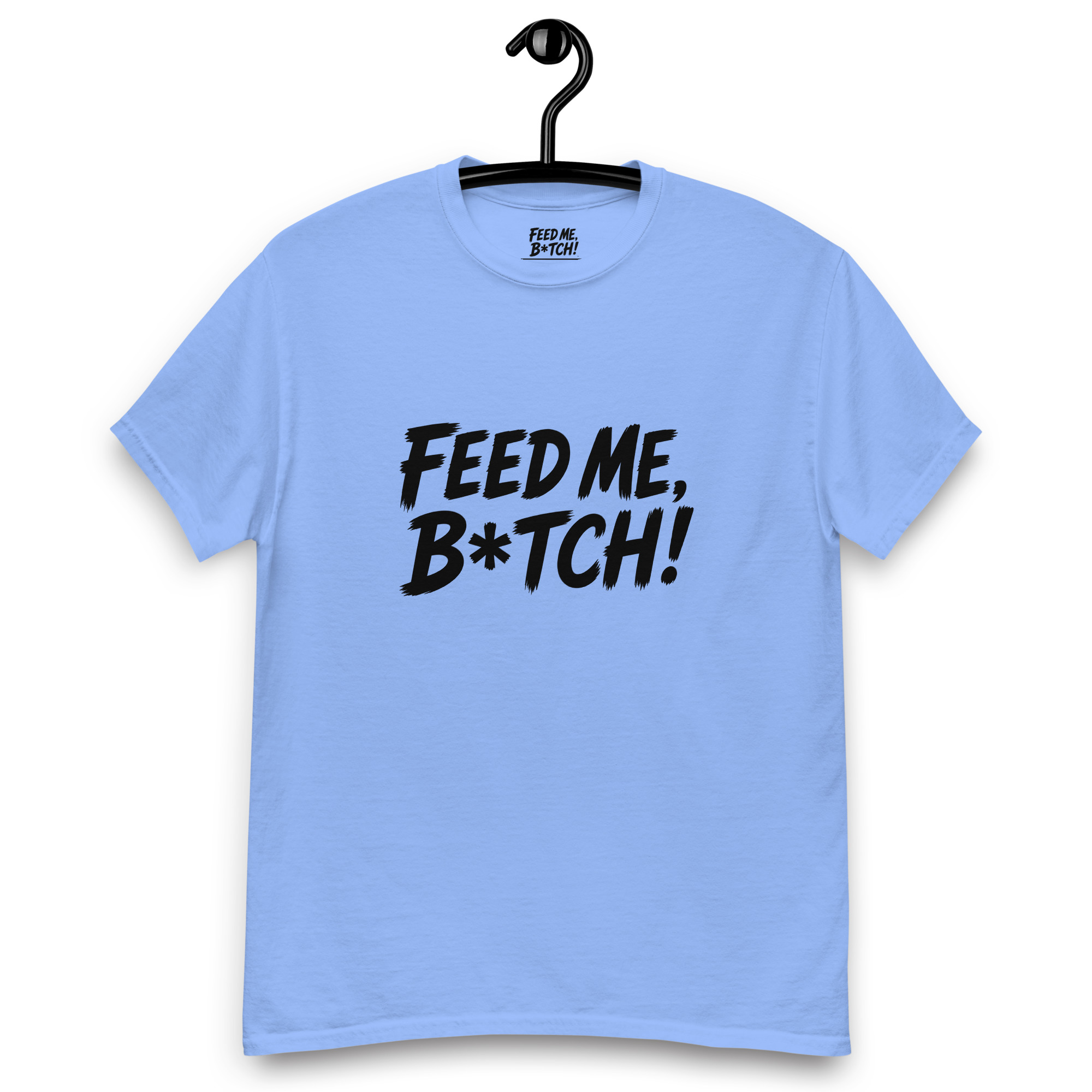 FEED ME B*TCH! Unisex Classic Tee - Medium Color - Style 1 - Image 6