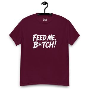 FEED ME B*TCH! Unisex Classic Tee - Dark Color - Style 2