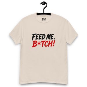 FEED ME B*TCH! Unisex Classic Tee - Light Color - Style 3