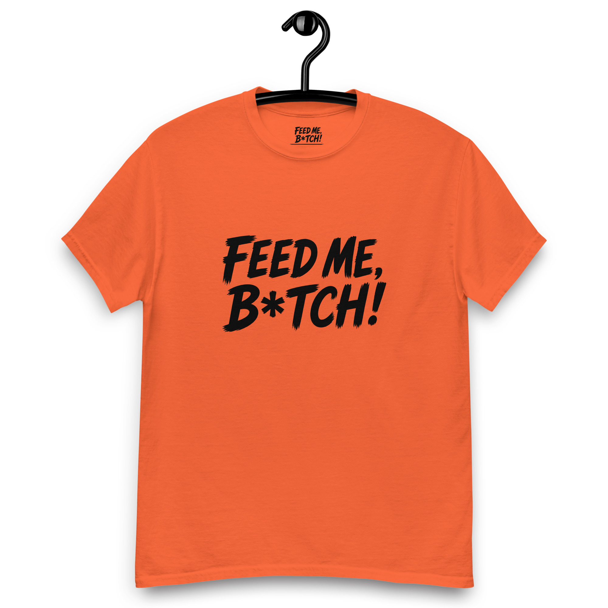 FEED ME B*TCH! Unisex Classic Tee - Medium Color - Style 1