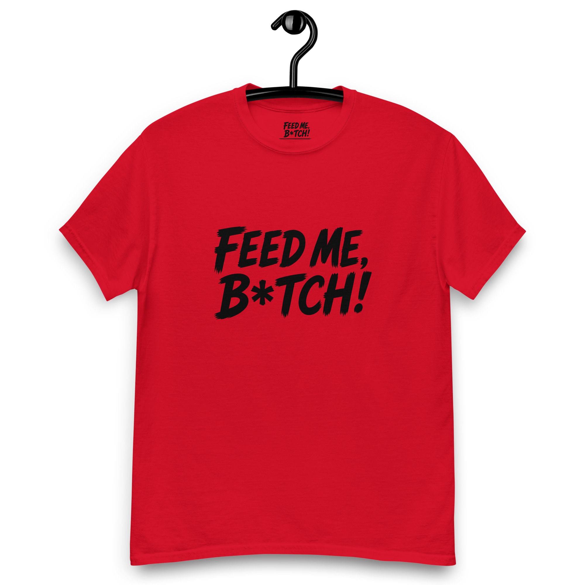 FEED ME B*TCH! Unisex Classic Tee - Dark Color - Style 1